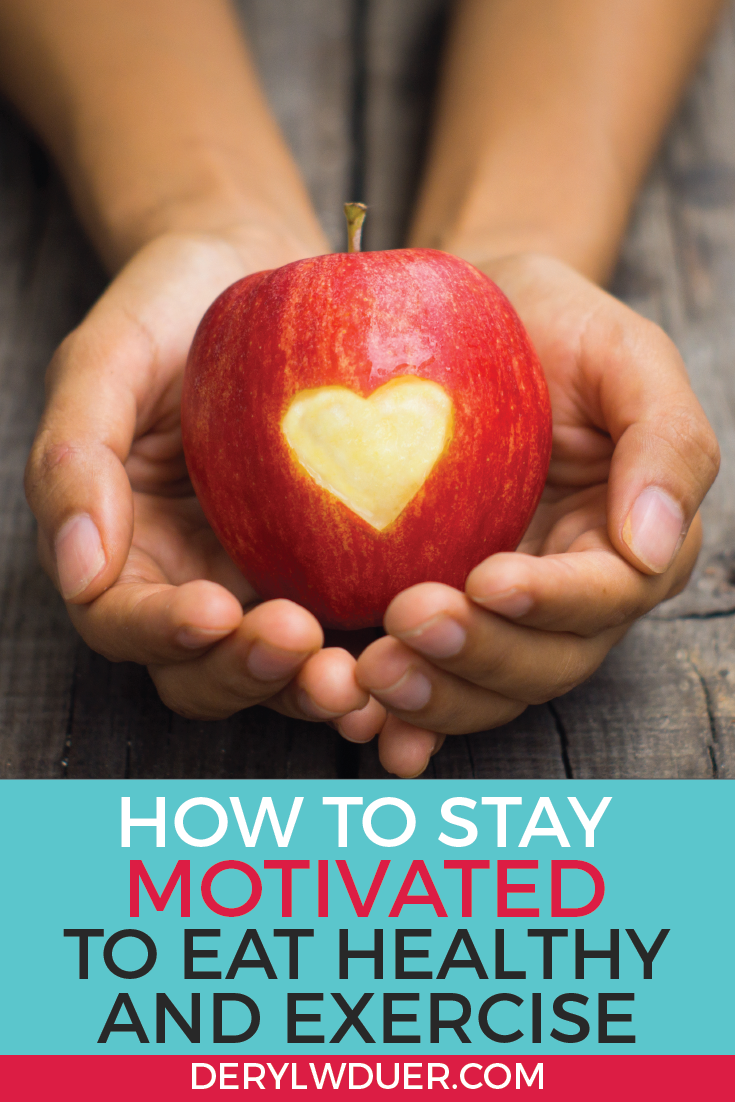 How To Stay Motivated To Eat Healthy And Exercise